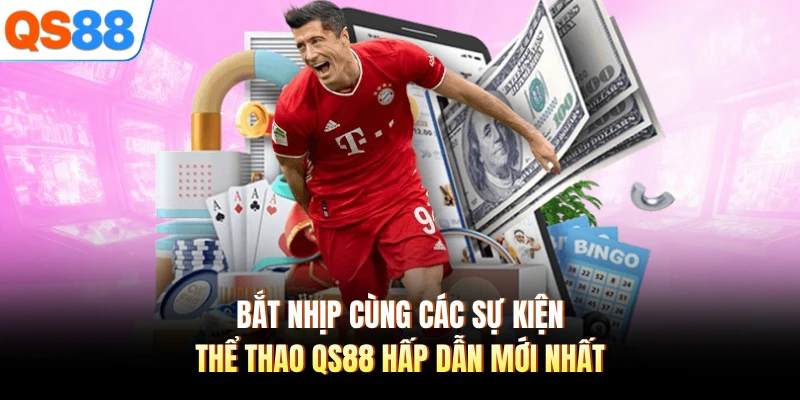 Bắt nhịp cùng các sự kiện thể thao QS88 hấp dẫn mới nhất 