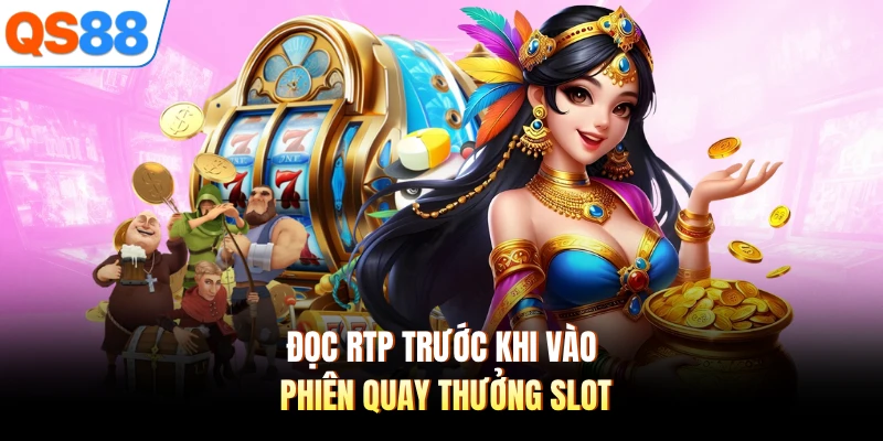 Đọc RTP trước khi vào phiên quay thưởng slot 