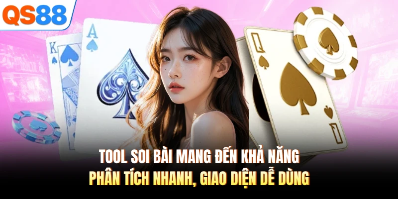 Tool soi bài mang đến khả năng phân tích nhanh, giao diện dễ dùng